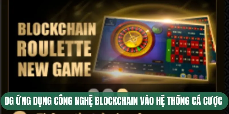 DG Casino - Khám Phá Sòng Bạc Trực Tuyến Hot Nhất EV88 2 DG ứng dụng công nghệ blockchain vào hệ thống cá cược