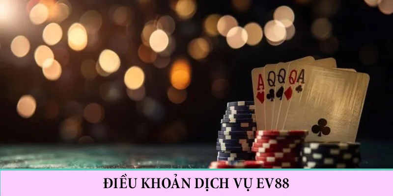 Điều Khoản Dịch Vụ EV88 - Hội Viên Cần Biết Khi Tham Gia Nhà Cái 1 Tổng quan về điều khoản dịch vụ EV88