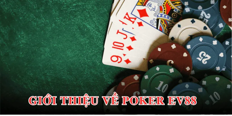 Poker EV88 - Game Bài Đỉnh Cao, Nhận Thưởng Xanh Chín 2 Khái quát chung về tựa game Poker EV88 đến thành viên